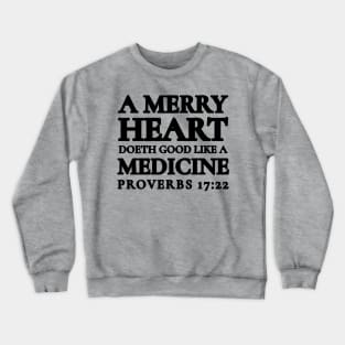 Proverbs 17-22 A Merry Heart Doeth Good Crewneck Sweatshirt